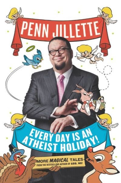 Cover for Penn Jillette · Every Day Is an Atheist Holiday!: More Magical Tales from the Bestselling Author of God, No! (Paperback Book) (2014)