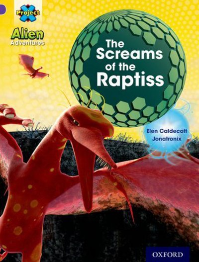 Project X: Alien Adventures: Purple: The Screams Of The Raptiss - Project X - Elen Caldecott - Books - Oxford University Press - 9780198493273 - September 5, 2013