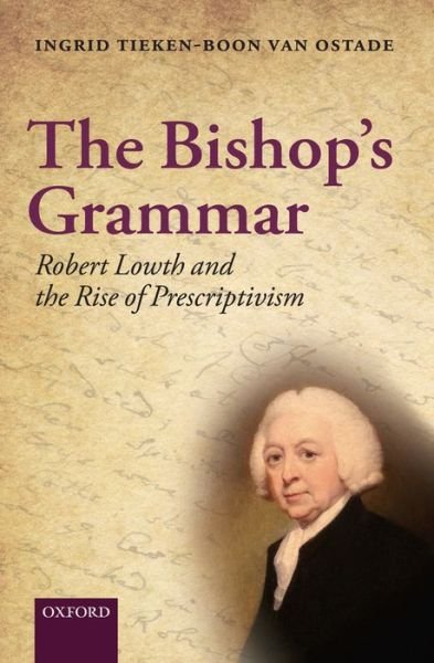 Cover for Tieken-Boon van Ostade, Ingrid (English Department, University of Leiden) · The Bishop's Grammar: Robert Lowth and the Rise of Prescriptivism (Inbunden Bok) (2010)