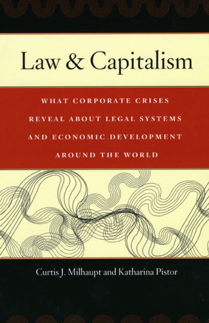 Cover for Curtis J. Milhaupt · Law and Capitalism: What Corporate Crises Reveal About Legal Systems and Economic Development Around the World (Hardcover Book) (2008)