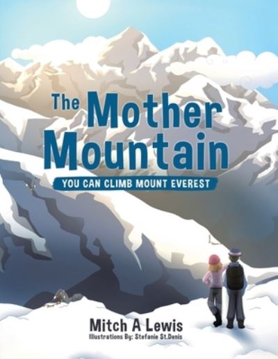 Cover for Mitch A Lewis · The Mother Mountain : You Can Climb Mount Everest (Taschenbuch) (2020)