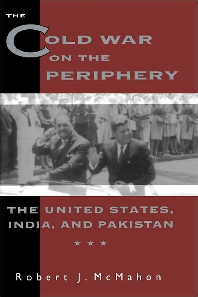 Cover for McMahon, Robert (OHIO STATE UNIV) · The Cold War on the Periphery: The United States, India, and Pakistan (Paperback Book) (1996)