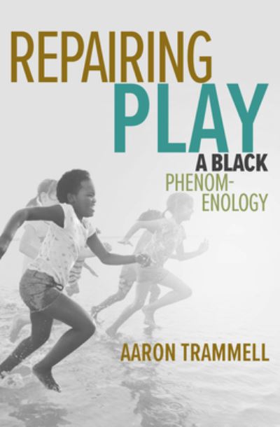 Cover for Aaron Trammell · Repairing Play: A Black Phenomenology - Playful Thinking (Paperback Book) (2023)