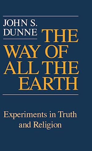 Cover for John S. Dunne · The way of all the earth (Book) (1978)