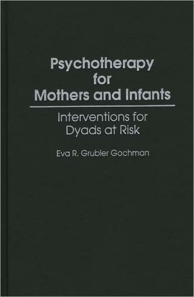 Cover for Eva R Gochman · Psychotherapy for Mothers and Infants: Interventions for Dyads at Risk (Hardcover Book) (1995)