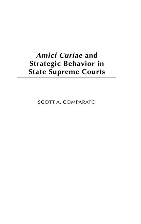 Cover for Scott A. Comparato · Amici Curiae and Strategic Behavior in State Supreme Courts (Hardcover Book) (2003)
