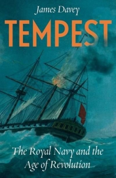 Cover for James Davey · Tempest: The Royal Navy and the Age of Revolutions (Gebundenes Buch) (2023)