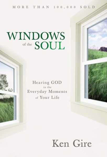Cover for Ken Gire · Windows of the Soul: Hearing God in the Everyday Moments of Your Life (Paperback Book) (2017)