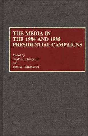 Cover for Stempel, Guido H., III · The Media in the 1984 and 1988 Presidential Campaigns (Hardcover Book) (1991)