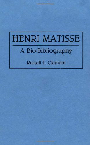 Cover for Russell T. Clement · Henri Matisse: A Bio-Bibliography - Bio-Bibliographies in Art and Architecture (Hardcover Book) [Annotated edition] (1993)