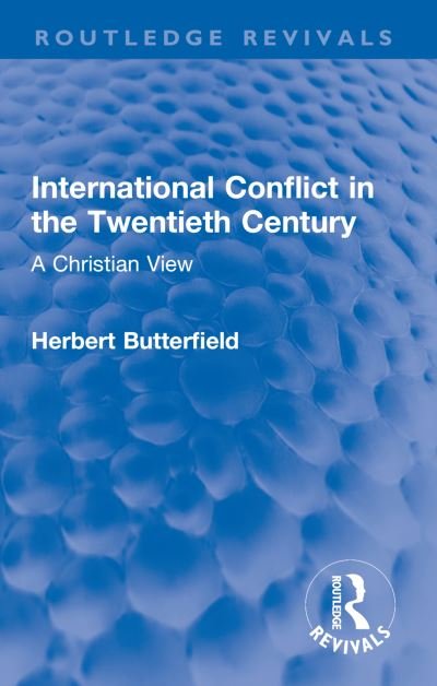 Cover for Herbert Butterfield · International Conflict in the Twentieth Century: A Christian View - Routledge Revivals (Pocketbok) (2023)