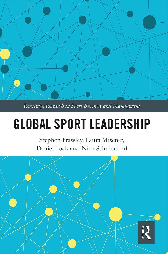 Cover for Frawley, Stephen (University of Technology Sydney, Australia) · Global Sport Leadership - Routledge Research in Sport Business and Management (Paperback Book) (2020)