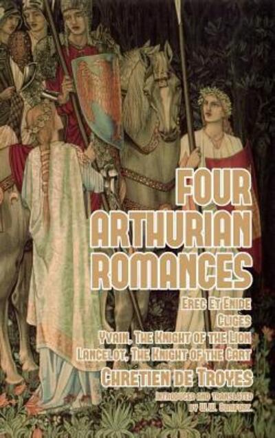 Cover for Chretien de Troyes · Four Arthurian Romances: Erec Et Enide, Cliges, Yvain, The Knight of the Lion, and Lancelot, The Knight of the Cart (Innbunden bok) (2021)