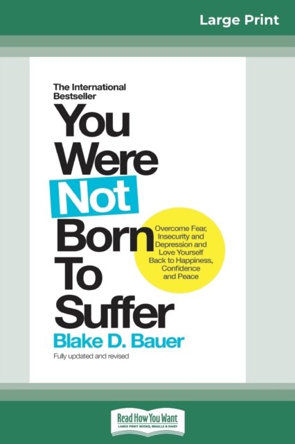 Cover for Blake D Bauer · You Were Not Born to Suffer How to Overcome Fear, Insecurity and Depression and Love Yourself Back to Happiness, Confidence and Peace (Paperback Book) (2017)