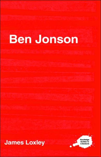 Cover for Loxley, James (University of Edinburgh, UK) · Ben Jonson - Routledge Guides to Literature (Hardcover Book) (2001)