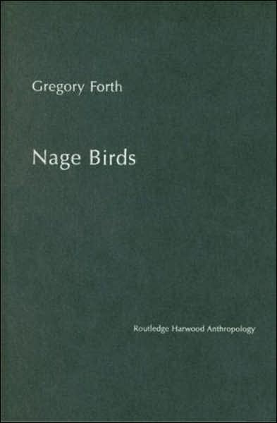 Cover for Gregory Forth · Nage Birds: Classification and symbolism among an eastern Indonesian people - Studies in Environmental Anthropology (Hardcover Book) (2003)