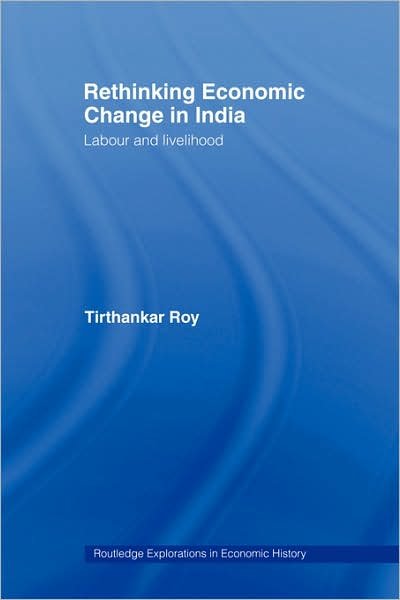 Cover for Tirthankar Roy · Rethinking Economic Change in India: Labour and Livelihood - Routledge Explorations in Economic History (Pocketbok) (2007)