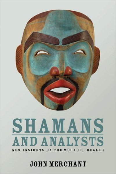 Cover for Merchant, John (in private practice, Sydney, Australia) · Shamans and Analysts: New Insights on the Wounded Healer (Paperback Book) (2011)