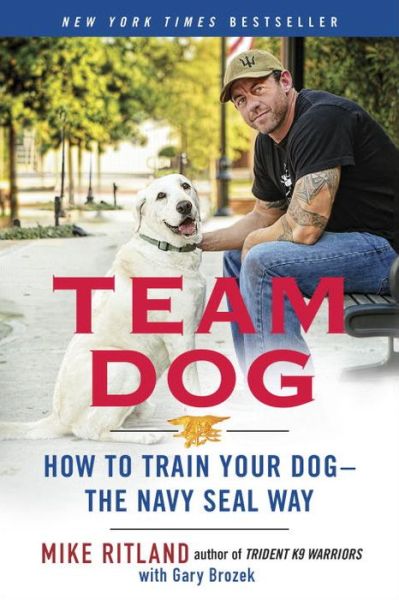 Cover for Mike Ritland · Team Dog: How to Establish Trust and Authority and Get Your Dog Perfectly Trained the Navy Seal Way (Pocketbok) (2016)