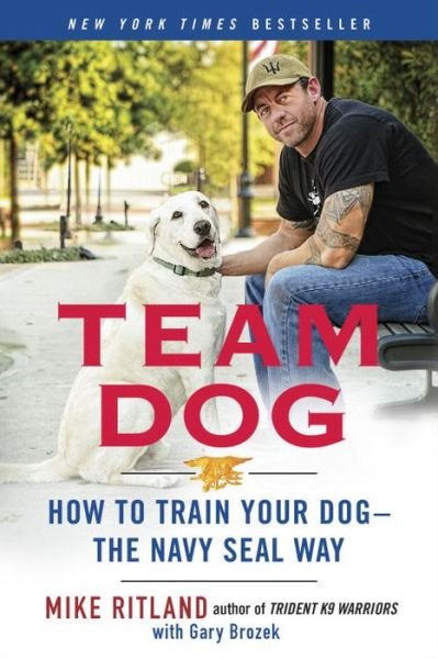 Cover for Mike Ritland · Team Dog: How to Establish Trust and Authority and Get Your Dog Perfectly Trained the Navy Seal Way (Paperback Book) (2016)