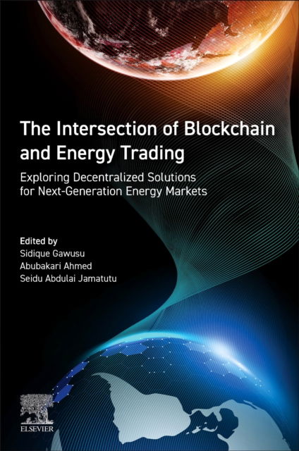 Cover for The Intersection of Blockchain and Energy Trading: Exploring Decentralized Solutions for Next-Generation Energy Markets (Paperback Book) (2024)