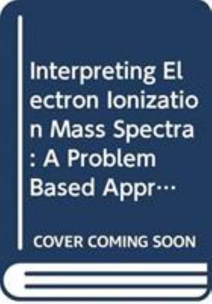 Cover for Athula B. Attygalle · Interpreting Electron Ionization Mass Spectra: A Problem Based Approach (Hardcover bog) (2025)