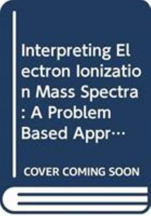 Cover for Athula B. Attygalle · Interpreting Electron Ionization Mass Spectra: A Problem Based Approach (Hardcover bog) (2026)