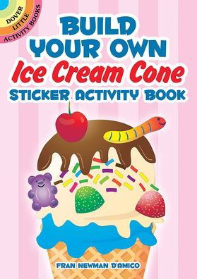 Build Your Own Ice Cream Cone Sticker Activity Book - Fran Newman-D'Amico - Gadżety - Dover Publications Inc. - 9780486851273 - 17 czerwca 2023