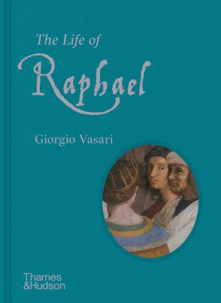 Cover for Giorgio Vasari · The Life of Raphael (Gebundenes Buch) (2020)