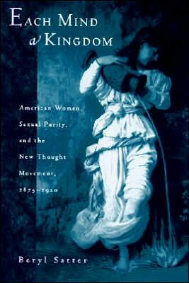 Cover for Beryl Satter · Each Mind a Kingdom: American Women, Sexual Purity, and the New Thought Movement, 1875-1920 (Paperback Book) (2001)