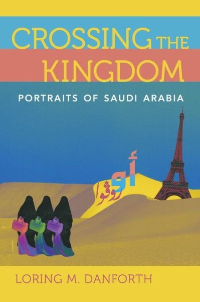 Cover for Loring M. Danforth · Crossing the Kingdom: Portraits of Saudi Arabia (Paperback Book) (2016)