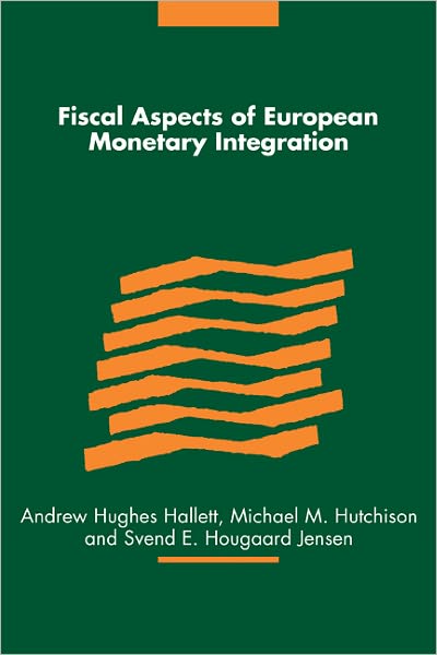 Cover for Andrew Hughes Hallett · Fiscal Aspects of European Monetary Integration (Paperback Book) (2011)