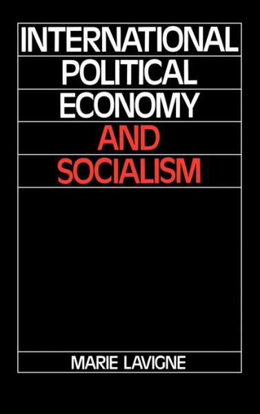 Cover for Lavigne, Marie (Universite de Paris I) · International Political Economy and Socialism (Hardcover Book) (1991)