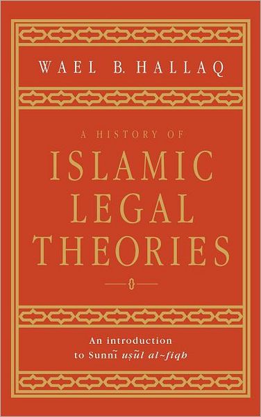 Cover for Hallaq, Wael B. (McGill University, Montreal) · A History of Islamic Legal Theories: An Introduction to Sunni Usul al-fiqh (Gebundenes Buch) (1997)