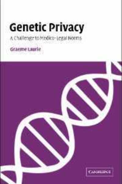 Cover for Laurie, Graeme (University of Edinburgh) · Genetic Privacy: A Challenge to Medico-Legal Norms (Hardcover Book) (2002)