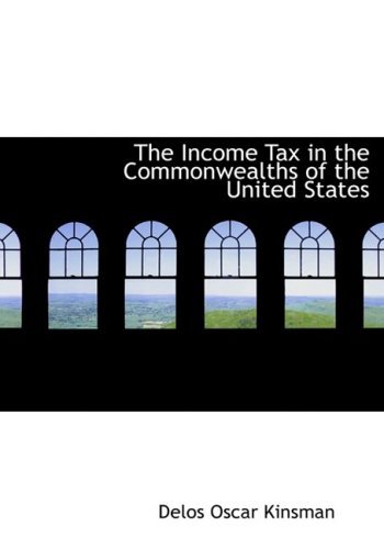 Cover for Delos Oscar Kinsman · The Income Tax in the Commonwealths of the United States (Hardcover bog) [Large Print, Lrg edition] (2008)