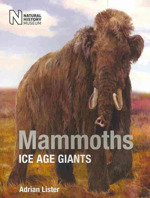 Mammoths: Ice Age Giants - Adrian Lister - Books - The Natural History Museum - 9780565093273 - February 1, 2014