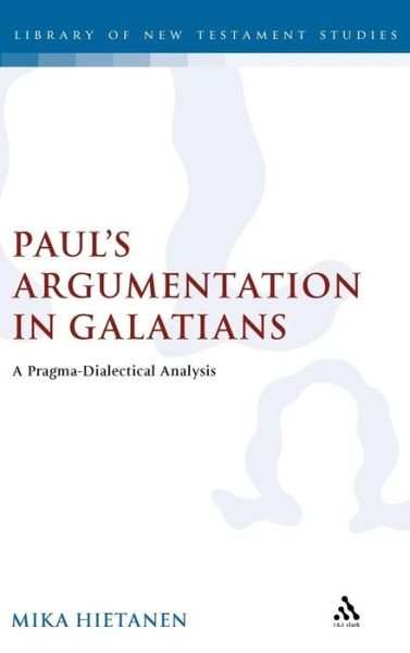 Cover for Mika Hietanen · Paul's Argumentation in Galatians: A Pragma-Dialectical Analysis - The Library of New Testament Studies (Innbunden bok) (2007)