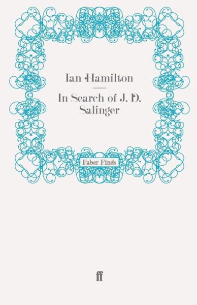 In Search of J. D. Salinger - Ian Hamilton - Livros - Faber & Faber - 9780571269273 - 15 de abril de 2010