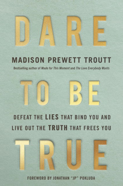 Cover for Madison Prewett Troutt · Dare to Be True: Defeat the Lies That Bind You and Live Out the Truth That Frees You (Hardcover Book) (2025)