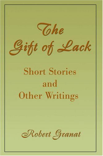 Cover for Robert Granat · The Gift of Lack: Short Stories and Other Writings (Paperback Book) (2000)