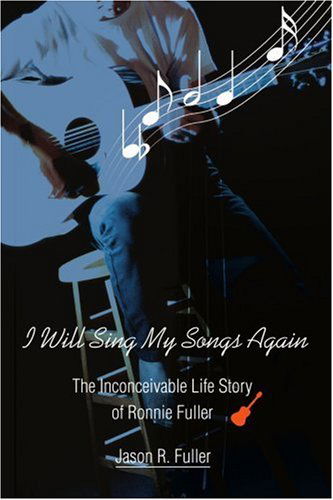 Cover for Jason Fuller · I Will Sing My Songs Again: the Inconceivable Life Story of Ronnie Fuller (Paperback Book) (2004)