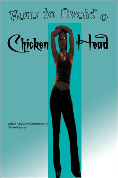 How to Avoid a Chicken Head - William Delaney - Livros - iUniverse, Inc. - 9780595342273 - 16 de março de 2005