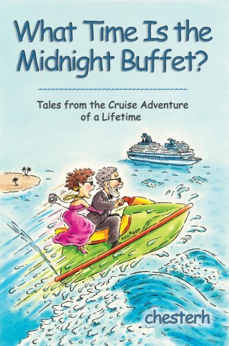 Cover for Chesterh · What Time is the Midnight Buffet?: Tales from the Cruise Adventure of a Lifetime (Hardcover Book) (2007)