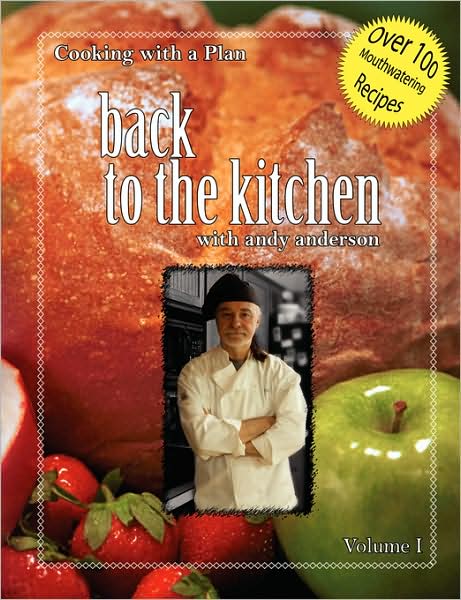 Cooking with a Plan Vol: 1: Back to the Kitchen - Andy Anderson - Bøger - Burnt Toast Publications - 9780615202273 - 19. april 2008