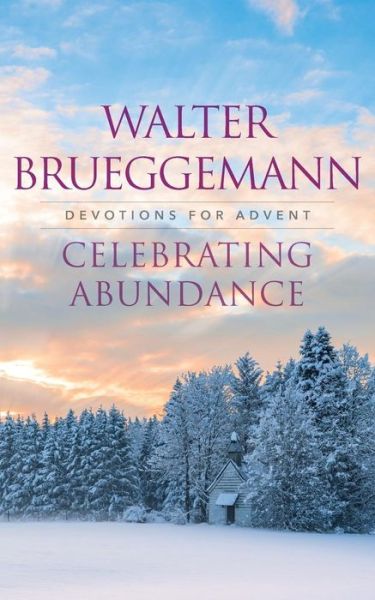 Cover for Brueggemann, Walter (Columbia Theological Seminary) · Celebrating Abundance: Devotions for Advent (Taschenbuch) (2017)