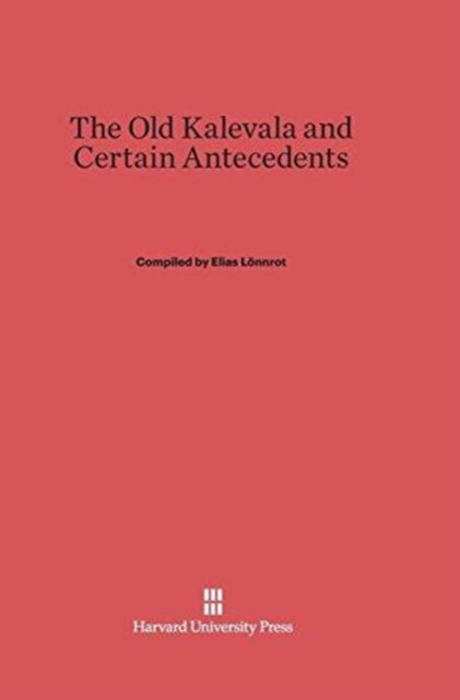 Cover for Elias Lönnrot · The Old Kalevala and Certain Antecedents (Hardcover Book) [Reprint 2014 edition] (1969)