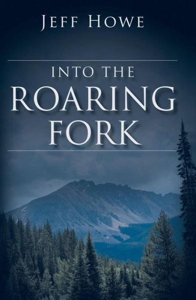 Cover for Jeff Howe · Into the Roaring Fork (Taschenbuch) (2015)