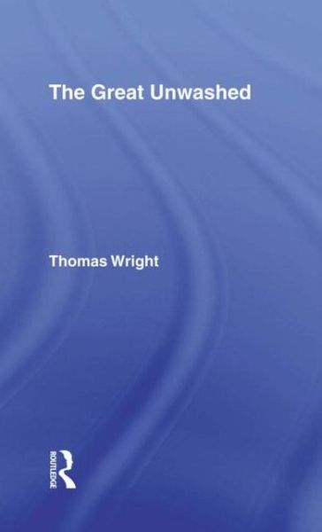 Cover for Thomas Wright · The Great Unwashed (Hardcover Book) [New Impression edition] (1971)