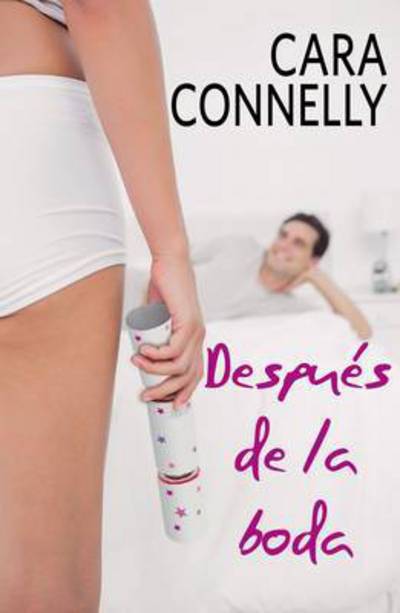 Cover for Cara Connelly · Despues de la boda: A Save the Date Novel: The Billionaire's Demand (Paperback Book) (2016)